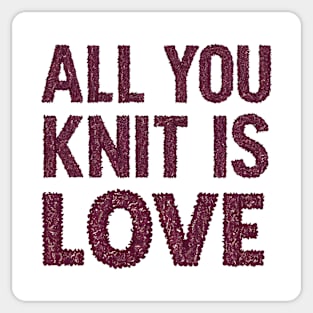 All You Knit Is Love Sticker